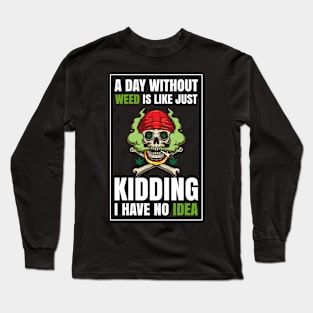 A Day Without Weed Is Like Cannabis Weed Smoking Long Sleeve T-Shirt